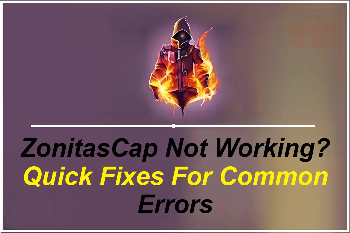 ZonitasCap Not Working? Quick Fixes For Common Errors